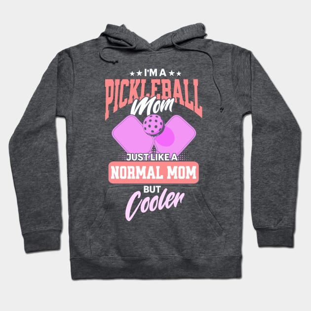 I'm a Pickleball Mom, Just Like a Normal Mom but Cooler Hoodie by Nexa Tee Designs